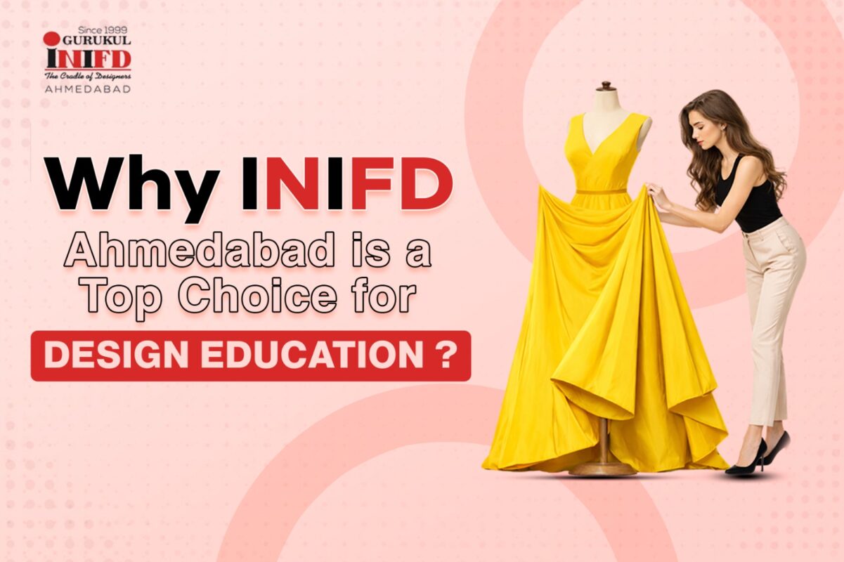 Why INIFD Ahmedabad is a Top Choice for Design Education
