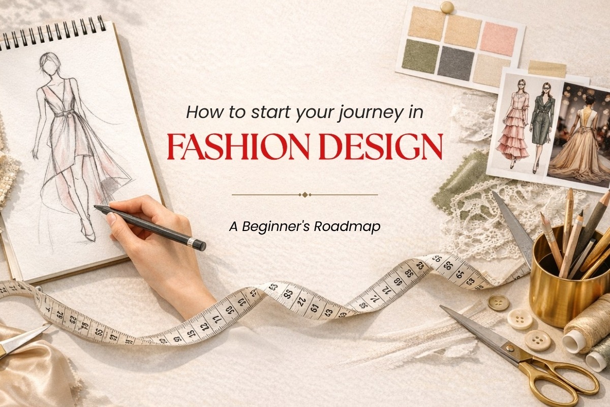 How to Start Your Journey in Fashion Design: A Beginner’s Roadmap